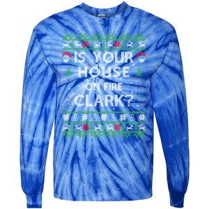 Is Your House On Fire Clark? Ugly Christmas Holiday Gift Funny Gift Tie-Dye Long Sleeve Shirt