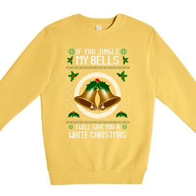 If You Jingle My Bells Ugly Christmas Premium Crewneck Sweatshirt