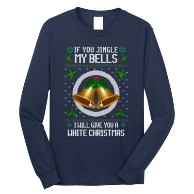 If You Jingle My Bells Ugly Christmas Long Sleeve Shirt