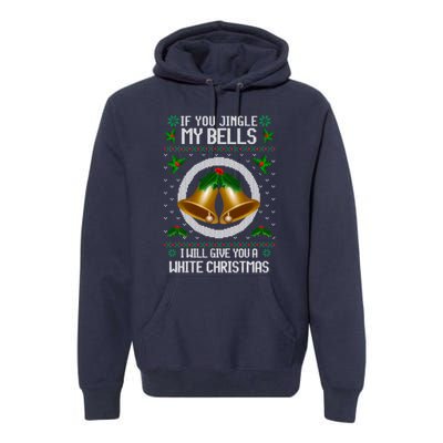 If You Jingle My Bells Ugly Christmas Premium Hoodie