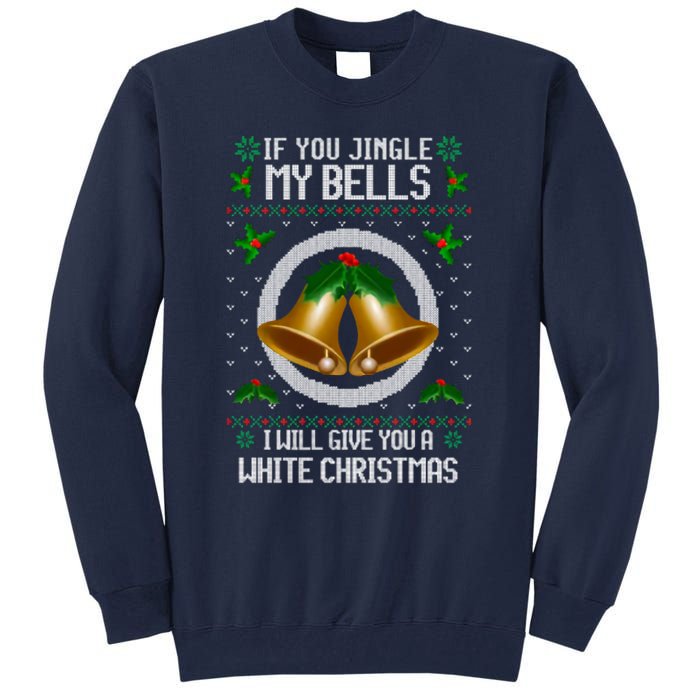 If You Jingle My Bells Ugly Christmas Tall Sweatshirt