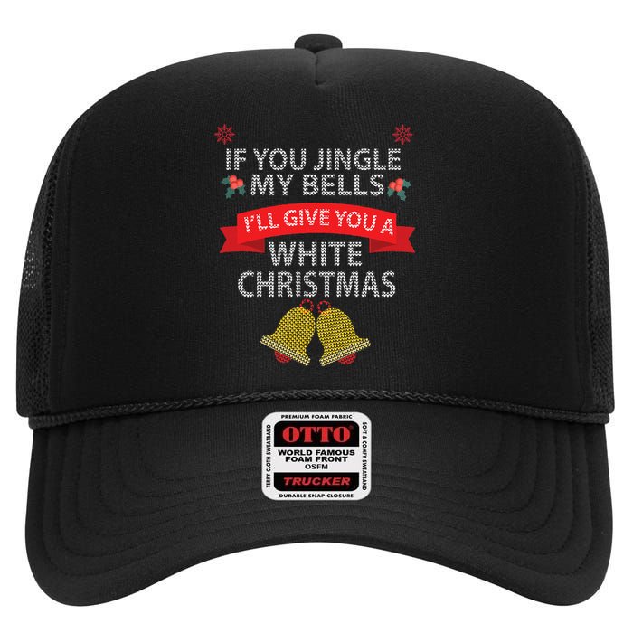 If You Jingle My BELLS I'll Give You a White Christmas High Crown Mesh Back Trucker Hat