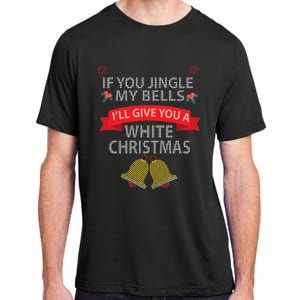 If You Jingle My BELLS I'll Give You a White Christmas Adult ChromaSoft Performance T-Shirt