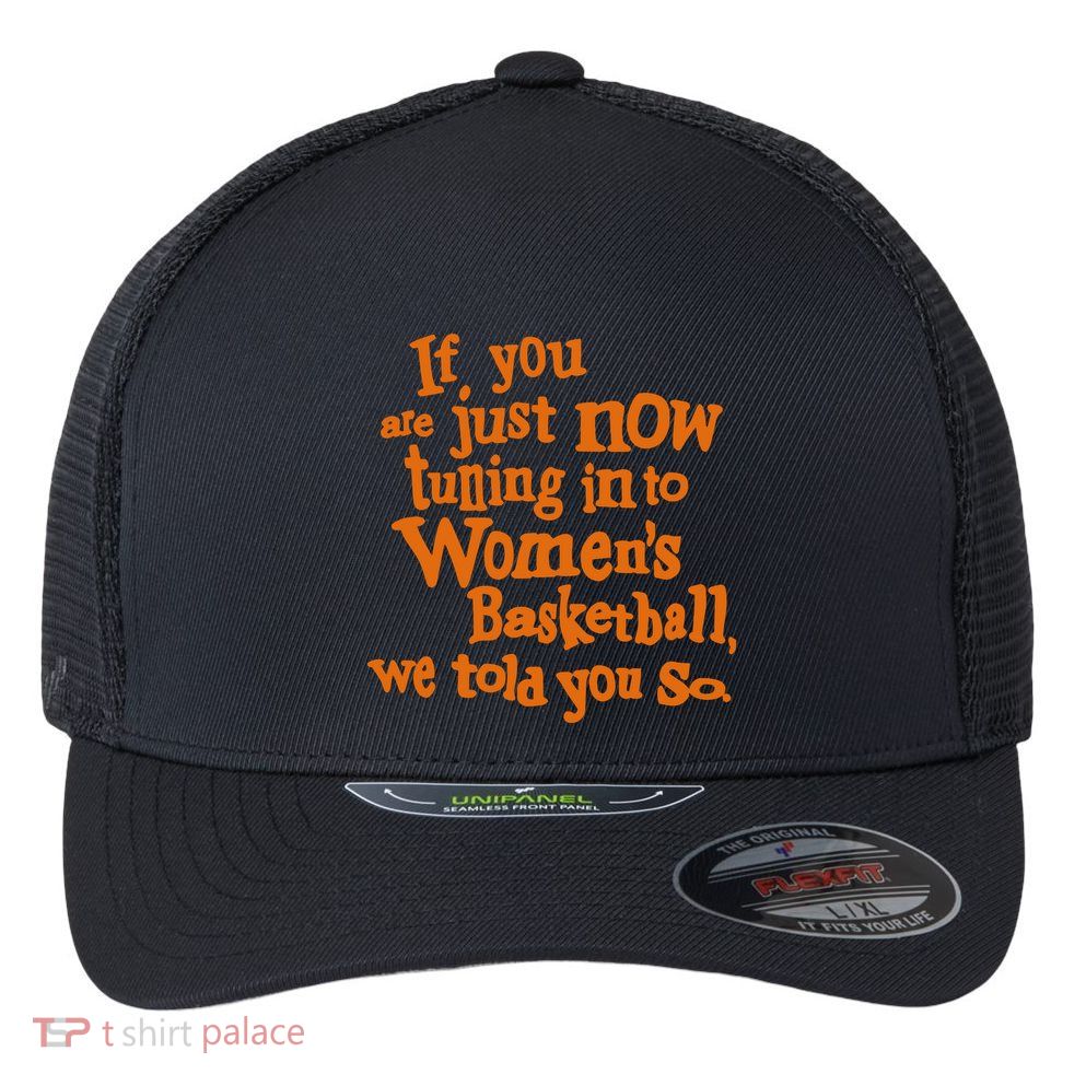 If You Just Now Tuning Into Basketball We Told You So Flexfit Unipanel Trucker Cap