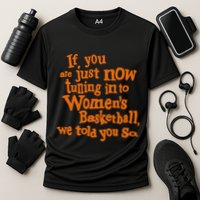 If You Just Now Tuning Into Basketball We Told You So Performance Shirt