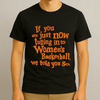 If You Just Now Tuning Into Basketball We Told You So T-Shirt