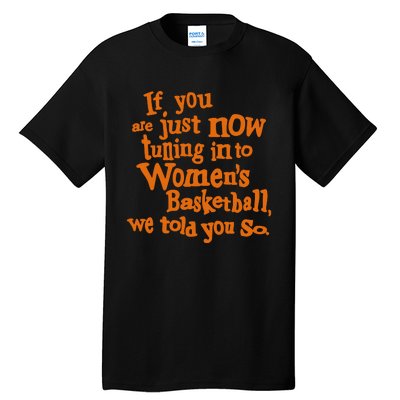 If You Just Now Tuning Into Basketball We Told You So Tall T-Shirt