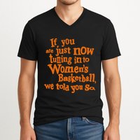 If You Just Now Tuning Into Basketball We Told You So V-Neck T-Shirt