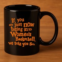 If You Just Now Tuning Into Basketball We Told You So 11oz C Handle Ceramic Mug