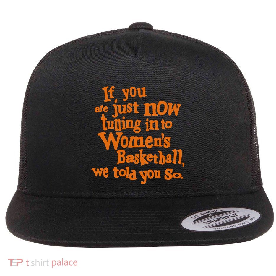 If You Just Now Tuning Into Basketball We Told You So Flatbill Hat