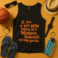 If You Just Now Tuning Into Basketball We Told You So Tank Top