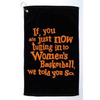 If You Just Now Tuning Into Basketball We Told You So Golf Towel