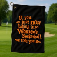 If You Just Now Tuning Into Basketball We Told You So Golf Towel