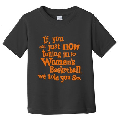 If You Just Now Tuning Into Basketball We Told You So Toddler T-Shirt
