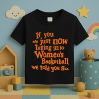 If You Just Now Tuning Into Basketball We Told You So Toddler T-Shirt