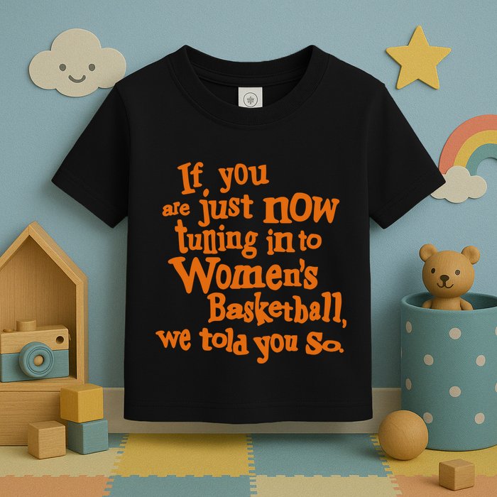 If You Just Now Tuning Into Basketball We Told You So Toddler T-Shirt
