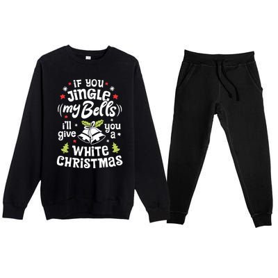 If You Jingle My Bells I'll Give You A White Christmas Gift Premium Crewneck Sweatsuit Set