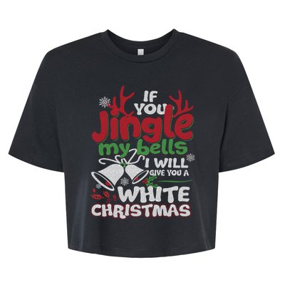 If You Jingle My BELLS I'll Give You A White Christmas Sweatshirt Bella+Canvas Jersey Crop Tee