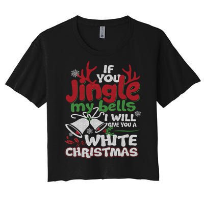 If You Jingle My BELLS I'll Give You A White Christmas Sweatshirt Women's Crop Top Tee