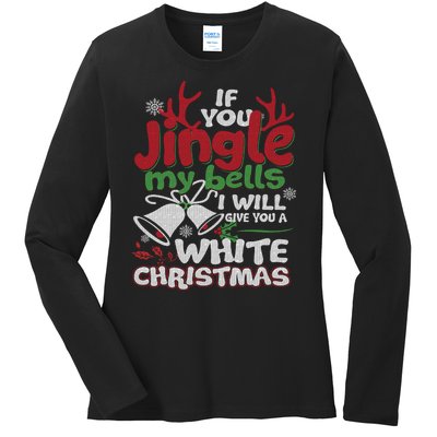 If You Jingle My BELLS I'll Give You A White Christmas Sweatshirt Ladies Long Sleeve Shirt