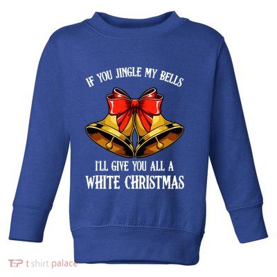 If You Jingle My Bells Funny Merry Christmas Message Quotes Gift Toddler Sweatshirt