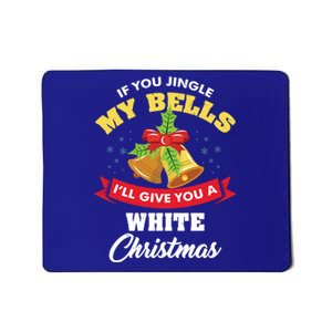 If You Jingle My Bells Funny Ugly Christmas Gift Mousepad