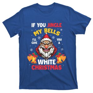 If You Jingle My Bells Ill Give You A White Christmas Gift T-Shirt