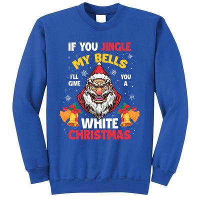 If You Jingle My Bells Ill Give You A White Christmas Gift Tall Sweatshirt