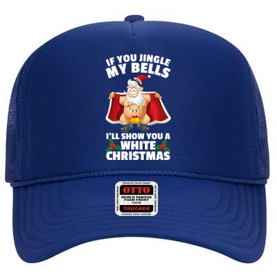 If You Jingle My Bells ILl Show You A White Christmas Gift High Crown Mesh Back Trucker Hat