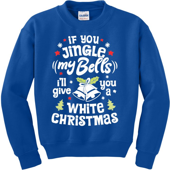 If You Jingle My Bells Ill Give You A White Funny Christmas Meaningful Gift Kids Sweatshirt