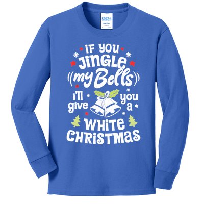 If You Jingle My Bells Ill Give You A White Funny Christmas Meaningful Gift Kids Long Sleeve Shirt