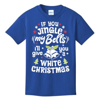 If You Jingle My Bells Ill Give You A White Funny Christmas Meaningful Gift Kids T-Shirt