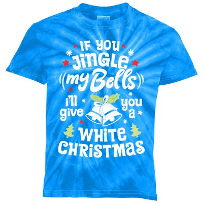 If You Jingle My Bells Ill Give You A White Funny Christmas Meaningful Gift Kids Tie-Dye T-Shirt