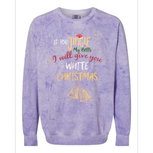 If You Jingle My Bells Ill Give You A White Christmas Funny Meaningful Gift Colorblast Crewneck Sweatshirt