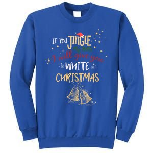 If You Jingle My Bells Ill Give You A White Christmas Funny Meaningful Gift Sweatshirt