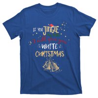 If You Jingle My Bells Ill Give You A White Christmas Funny Meaningful Gift T-Shirt