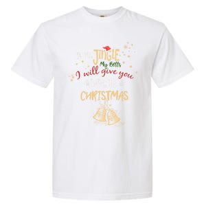 If You Jingle My Bells Ill Give You A White Christmas Funny Meaningful Gift Garment-Dyed Heavyweight T-Shirt