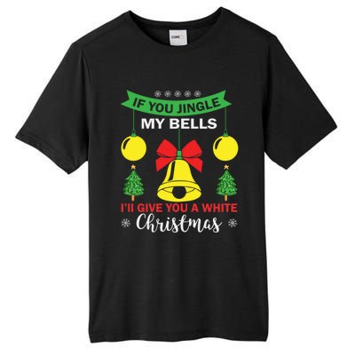 If You Jingle My Bells White Christmas Funny Adult Funny Gift Tall Fusion ChromaSoft Performance T-Shirt