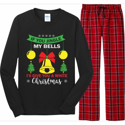 If You Jingle My Bells White Christmas Funny Adult Funny Gift Long Sleeve Pajama Set