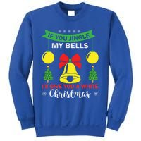 If You Jingle My Bells White Christmas Funny Adult Funny Gift Sweatshirt