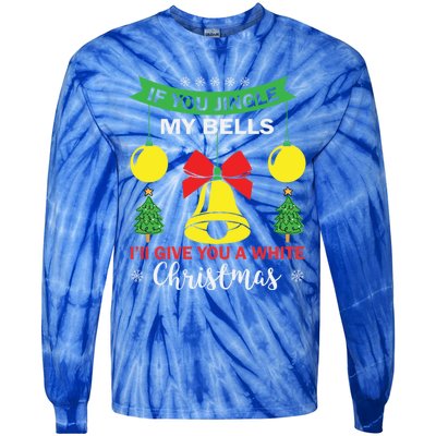 If You Jingle My Bells White Christmas Funny Adult Funny Gift Tie-Dye Long Sleeve Shirt