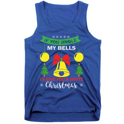 If You Jingle My Bells White Christmas Funny Adult Funny Gift Tank Top