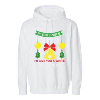 If You Jingle My Bells White Christmas Funny Adult Funny Gift Garment-Dyed Fleece Hoodie