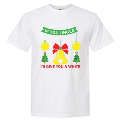 If You Jingle My Bells White Christmas Funny Adult Funny Gift Garment-Dyed Heavyweight T-Shirt