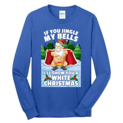 If You Jingle My Bells Ill Show You A White Christmas Gift Tall Long Sleeve T-Shirt