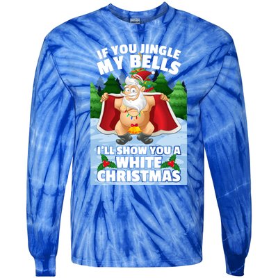 If You Jingle My Bells Ill Show You A White Christmas Gift Tie-Dye Long Sleeve Shirt