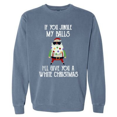 If You Jingle My Balls ILl Give You A White Christmas Santa Cool Gift Garment-Dyed Sweatshirt