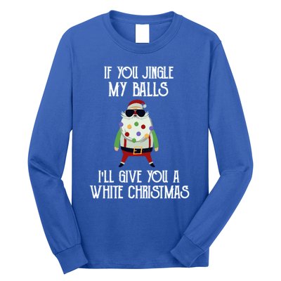 If You Jingle My Balls ILl Give You A White Christmas Santa Cool Gift Long Sleeve Shirt