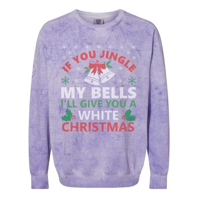 If You Jingle My Bells Funny Christmas Funny Gift Gift Colorblast Crewneck Sweatshirt