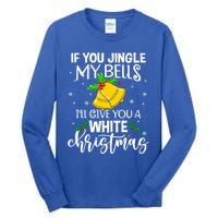 If You Jingle My Bells ILl Give You A White Christmas Funny Gift Tall Long Sleeve T-Shirt